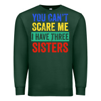 Sports Green you can't scare me i have three sisters funny brother Premium Sweatshirt - artisFamous