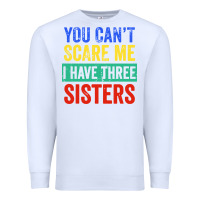 White you can't scare me i have three sisters funny brother Premium Sweatshirt - artisFamous