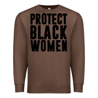 Chestnut PROTECT BLACK WOMEN QUOTES Premium Sweatshirt - artisFamous