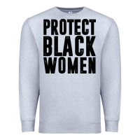 Protect Black Women Quotes Premium Sweatshirt | Teevron