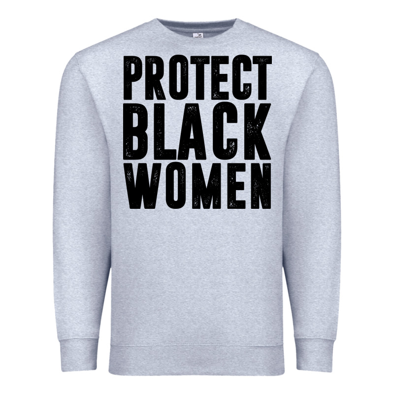 Protect Black Women Quotes Premium Sweatshirt by artisFamous | Teevron