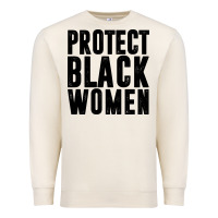 Sandshell PROTECT BLACK WOMEN QUOTES Premium Sweatshirt - artisFamous
