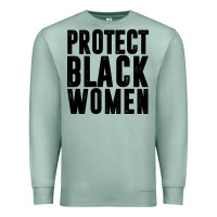 Seafoam PROTECT BLACK WOMEN QUOTES Premium Sweatshirt - artisFamous