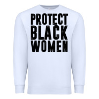 White PROTECT BLACK WOMEN QUOTES Premium Sweatshirt - artisFamous