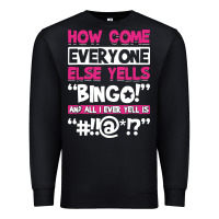Black how come everyone else yells bingo funny Premium Sweatshirt - artisFamous