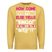 Antique Gold how come everyone else yells bingo funny Premium Sweatshirt - artisFamous