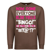 How Come Everyone Else Yells Bingo Funny Premium Sweatshirt | Teevron