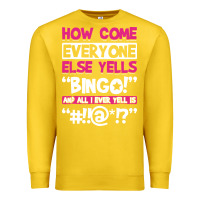 Lemon how come everyone else yells bingo funny Premium Sweatshirt - artisFamous