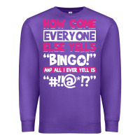 Purple how come everyone else yells bingo funny Premium Sweatshirt - artisFamous