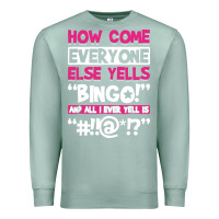 Seafoam how come everyone else yells bingo funny Premium Sweatshirt - artisFamous