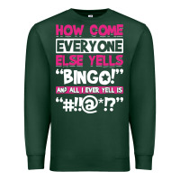 Sports Green how come everyone else yells bingo funny Premium Sweatshirt - artisFamous