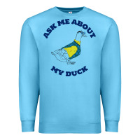 Ocean Blue ask me about my duck Premium Sweatshirt - artisFamous