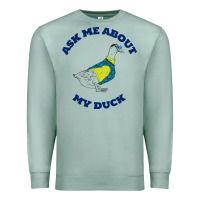 Seafoam ask me about my duck Premium Sweatshirt - artisFamous