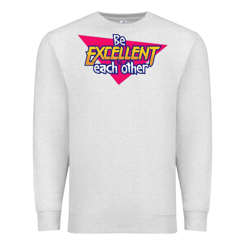 Be Excellent To Each Other Premium Sweatshirt by artisFamous | Teevron