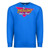 True Royal be excellent to each other Premium Sweatshirt - artisFamous