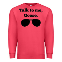 Talk To Me Goose Sunglasses Funny Premium Sweatshirt | Teevron