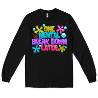 Black one mental break dowm later Long Sleeve Tee - CowhideDigitalArt