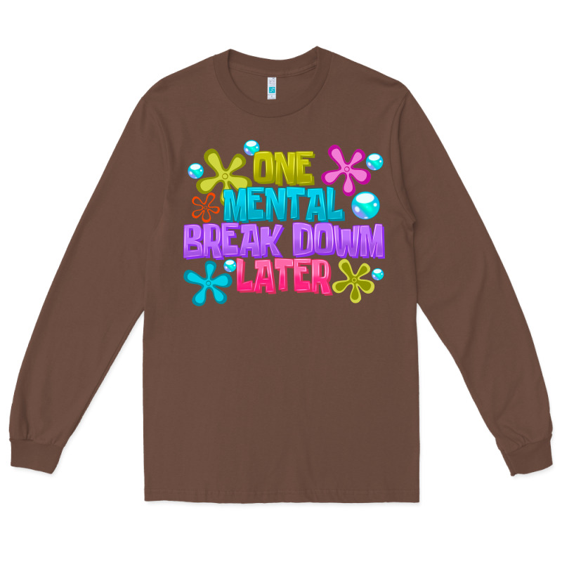 One Mental Break Dowm Later Long Sleeve Tee by CowhideDigitalArt | Teevron