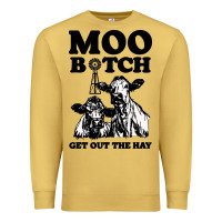 Antique Gold Moo bitch get out the hay Premium Sweatshirt - artisFamous