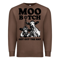 Chestnut Moo bitch get out the hay Premium Sweatshirt - artisFamous