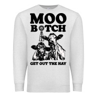Moo Bitch Get Out The Hay Premium Sweatshirt | Teevron