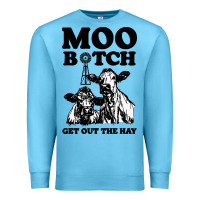Ocean Blue Moo bitch get out the hay Premium Sweatshirt - artisFamous