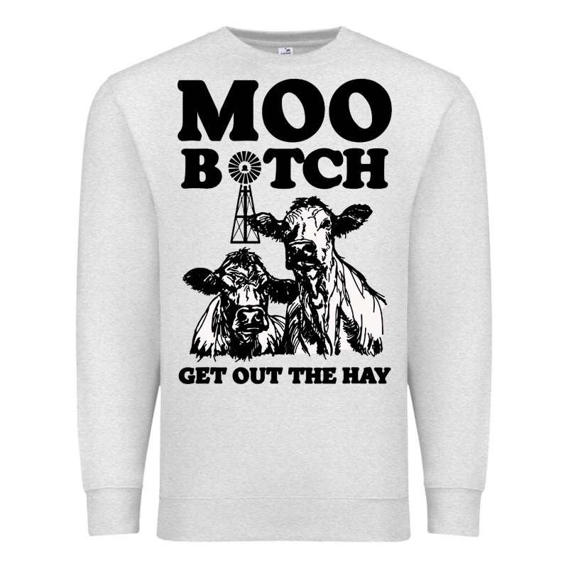 Moo Bitch Get Out The Hay Premium Sweatshirt by artisFamous | Teevron