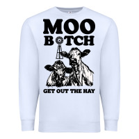 White Moo bitch get out the hay Premium Sweatshirt - artisFamous