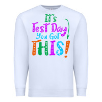 White it's test day you got this Premium Sweatshirt - artisFamous