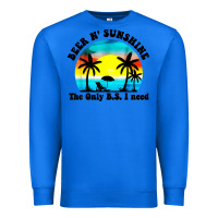 True Royal beer n' sunshine the only B.S. i need Premium Sweatshirt - artisFamous