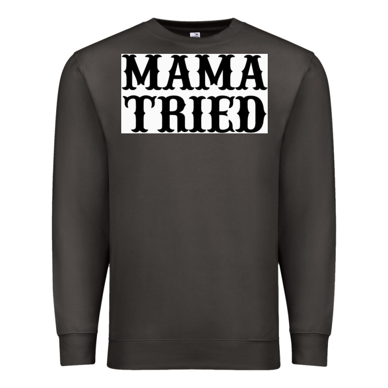 Mama Tried Premium Sweatshirt by artisFamous | Teevron