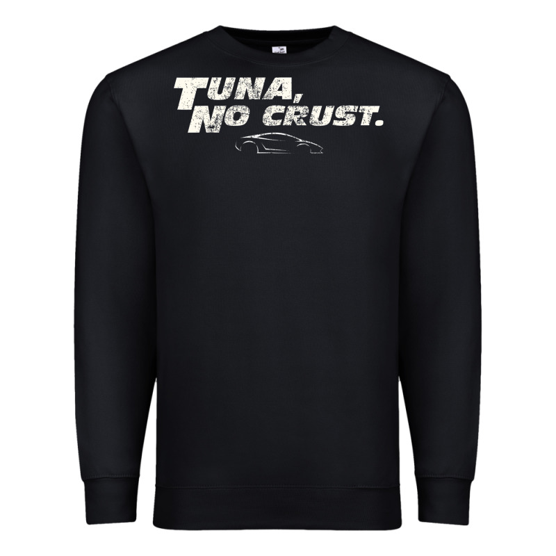 Fast C.a.r Quote  T.u.n.a  No Crust Gift T Shirt Premium Sweatshirt by artisFamous | Teevron
