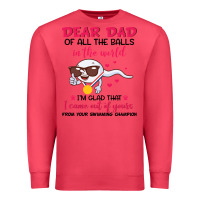 Cardinal dear dad of all the balls in the world i’m glad that i came out of y Premium Sweatshirt - artisFamous