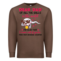 Chestnut dear dad of all the balls in the world i’m glad that i came out of y Premium Sweatshirt - artisFamous