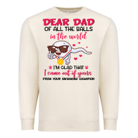 Sandshell dear dad of all the balls in the world i’m glad that i came out of y Premium Sweatshirt - artisFamous