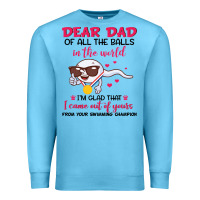 Ocean Blue dear dad of all the balls in the world i’m glad that i came out of y Premium Sweatshirt - artisFamous