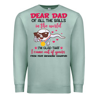 Seafoam dear dad of all the balls in the world i’m glad that i came out of y Premium Sweatshirt - artisFamous