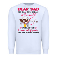 White dear dad of all the balls in the world i’m glad that i came out of y Premium Sweatshirt - artisFamous