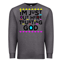 Charcoal Heather i'm just out here trusting god Premium Sweatshirt - artisFamous