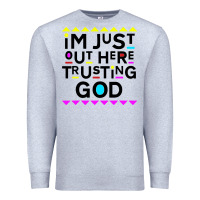 Heather Grey i'm just out here trusting god Premium Sweatshirt - artisFamous