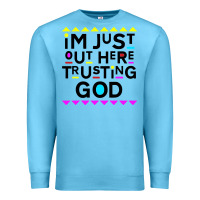 Ocean Blue i'm just out here trusting god Premium Sweatshirt - artisFamous