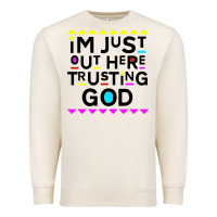 Sandshell i'm just out here trusting god Premium Sweatshirt - artisFamous