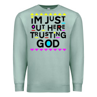 Seafoam i'm just out here trusting god Premium Sweatshirt - artisFamous