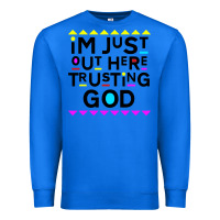True Royal i'm just out here trusting god Premium Sweatshirt - artisFamous