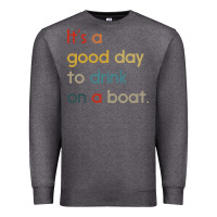 Charcoal Heather it's a good day to drink on a boat Premium Sweatshirt - artisFamous