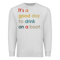 Dove Grey it's a good day to drink on a boat Premium Sweatshirt - artisFamous