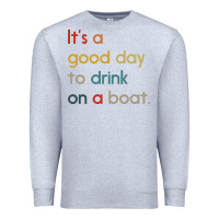 Heather Grey it's a good day to drink on a boat Premium Sweatshirt - artisFamous