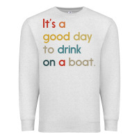 Oatmeal Heather it's a good day to drink on a boat Premium Sweatshirt - artisFamous