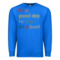 True Royal it's a good day to drink on a boat Premium Sweatshirt - artisFamous