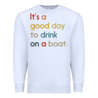 White it's a good day to drink on a boat Premium Sweatshirt - artisFamous